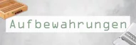 Kategoriebild der Kategorie “Aufbewahrung”