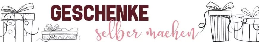 DIY Geschenke selber machen