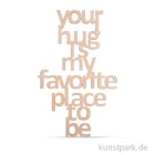 Artikelbild 1 des Artikels “Holzschrift - Your hug is my .., 12,7x22 cm “